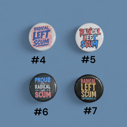 Radical Left Scum Buttons, Anti Trump Pin Back 1.25"