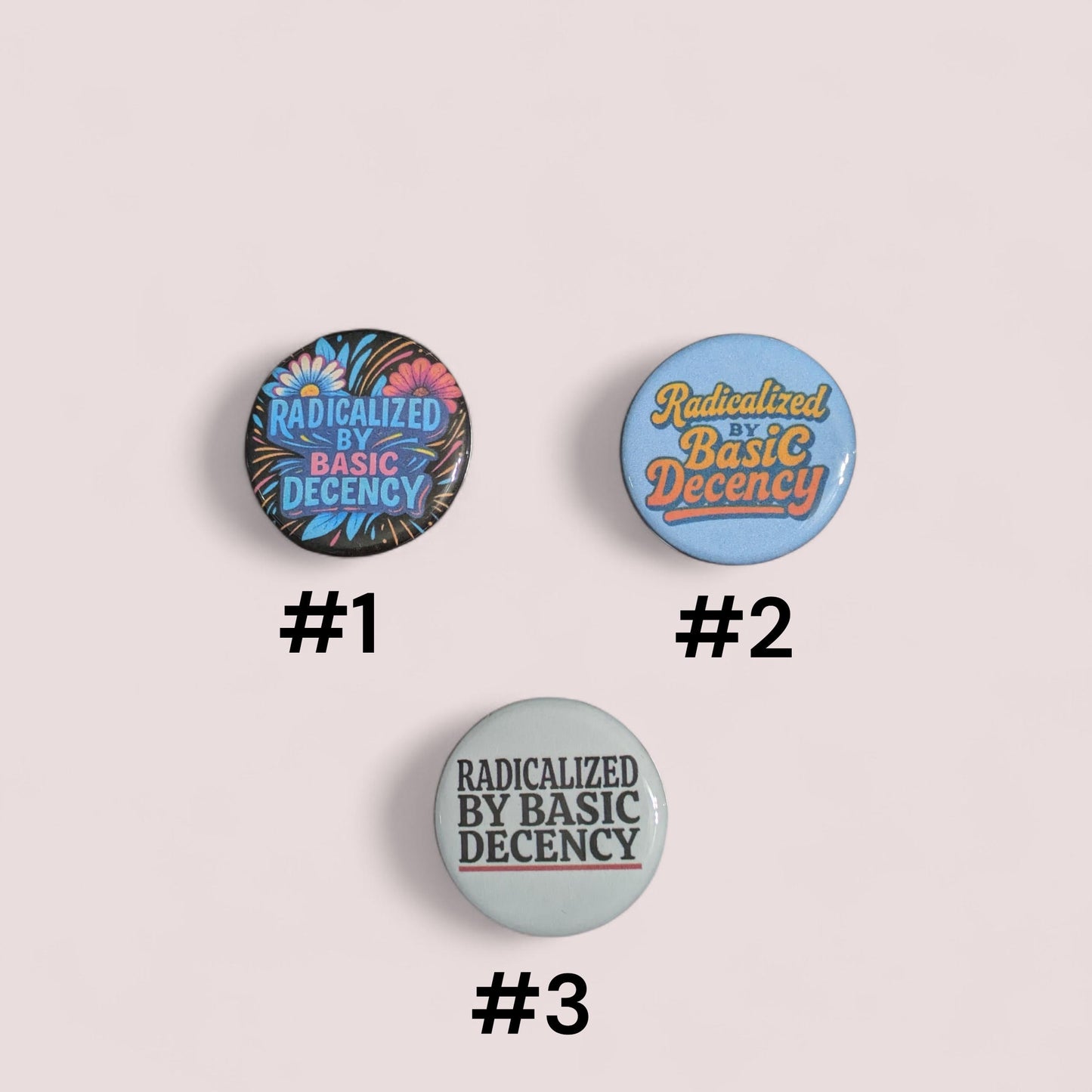 Radicalized By Basic Decency Buttons, Anti Trump Pin Back 1.25"