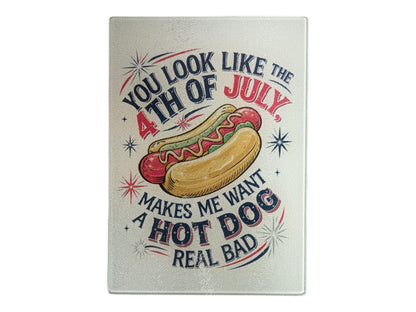 Glass Cutting Board, You Look Like The 4th of July, Makes Me Want A Hot Dog Real Bad
